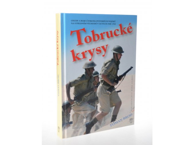 Tobrucké krysy : osudy a boje československých vojáků na Středním východě v letech 1940 - 1941