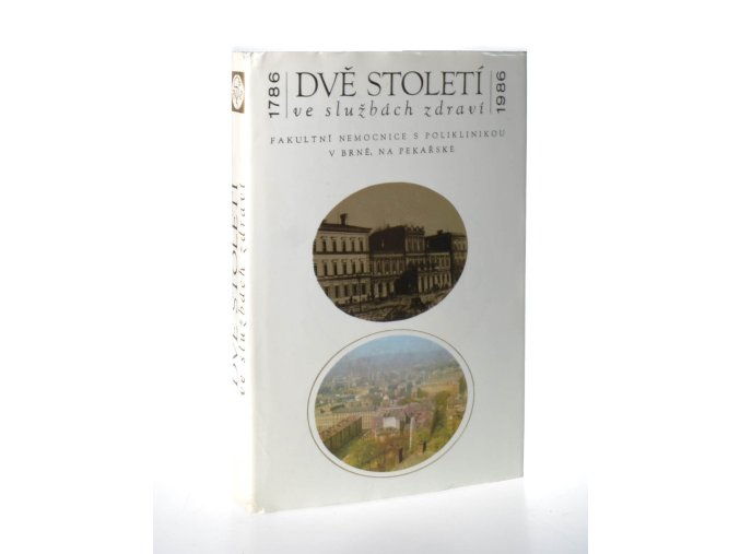 Dvě století ve službách zdraví : fakultní nemocnice s poliklinikou v Brně, na Pekařské : 1786 - 1986
