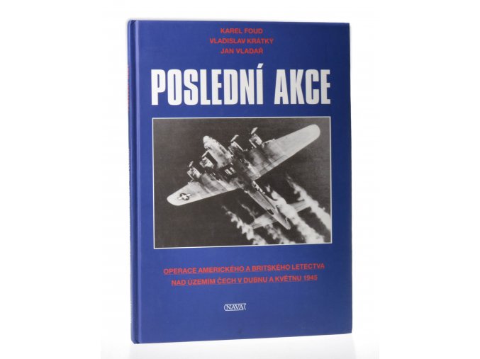 Poslední akce : operace amerického a britského letectva nad územím Čech v dubnu a květnu 1945