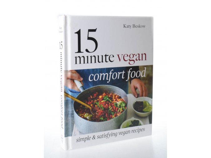15 minute vegan comfort food : simple & satisfying vegan recipes