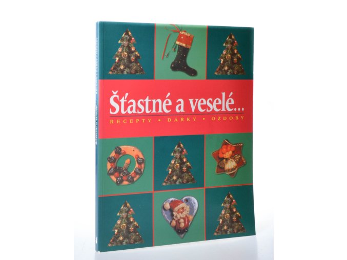 Šťastné a veselé... : recepty, dárky, ozdoby