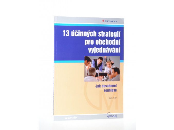 13 účinných strategií pro obchodní vyjednávání : jak dosáhnout souhlasu