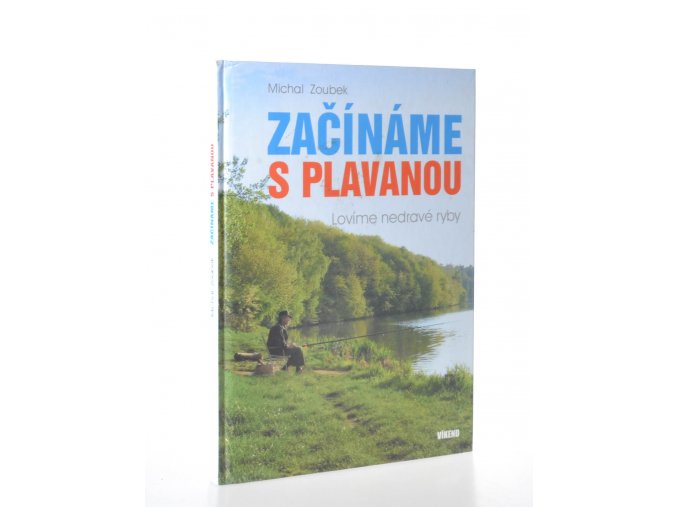 Začínáme s plavanou : lovíme nedravé ryby : zkušenosti a názory z rybářského života