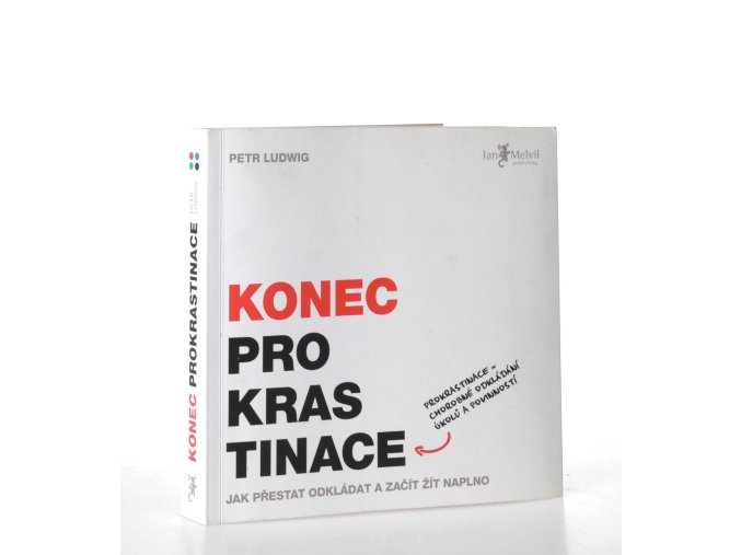 Konec prokrastinace : jak přestat odkládat a začít žít naplno