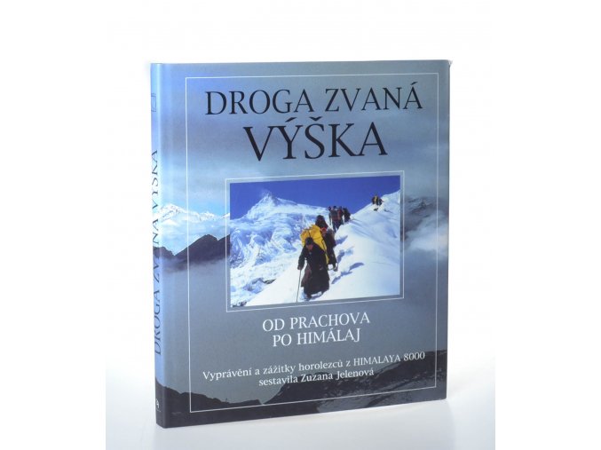 Droga zvaná výška : od Prachova po Himálaj : vyprávění a zážitky horolezců sestavila Zuzana Jelenová