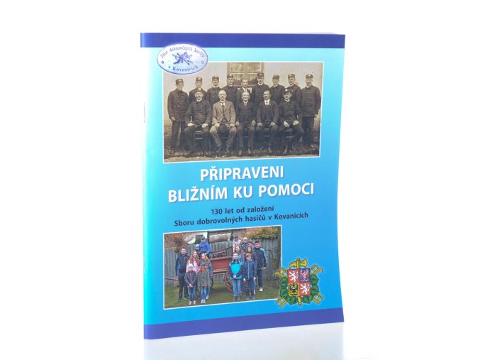 Připraveni bližním ku pomoci : 130 let od založení Sboru dobrovolných hasičů v Kovanicích