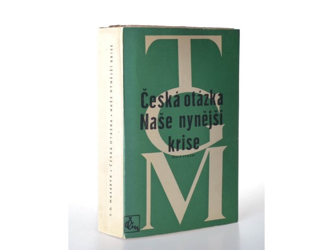Česká otázka : snahy a tužby národního obrození ; Naše nynější krise : pád strany staročeské a počátkové směrů nových