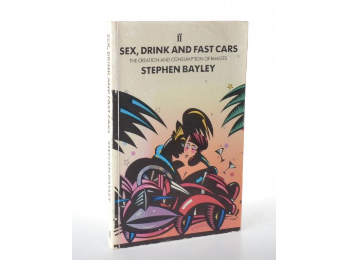Sex, drink and fast cars : the creation and consumption of images