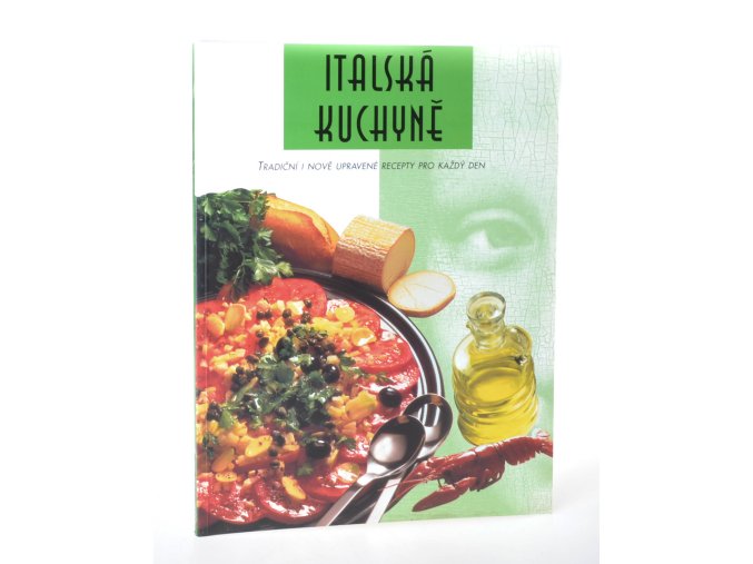 Italská kuchyně : tradiční i nově upravené recepty pro každý den (1999)