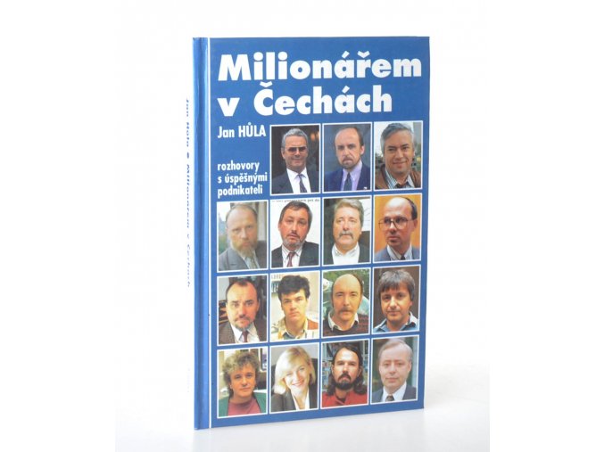 Milionářem v Čechách I. : rozhovory s úspěšnými podnikateli