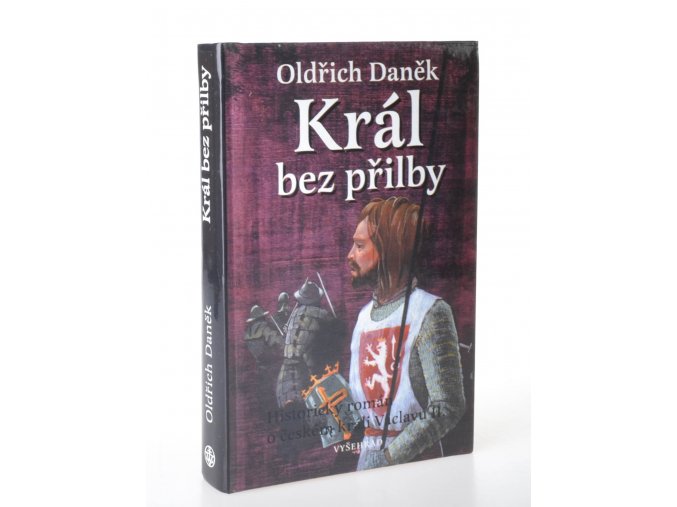 Král bez přilby : historický román o českém králi Václavu II. (2001)