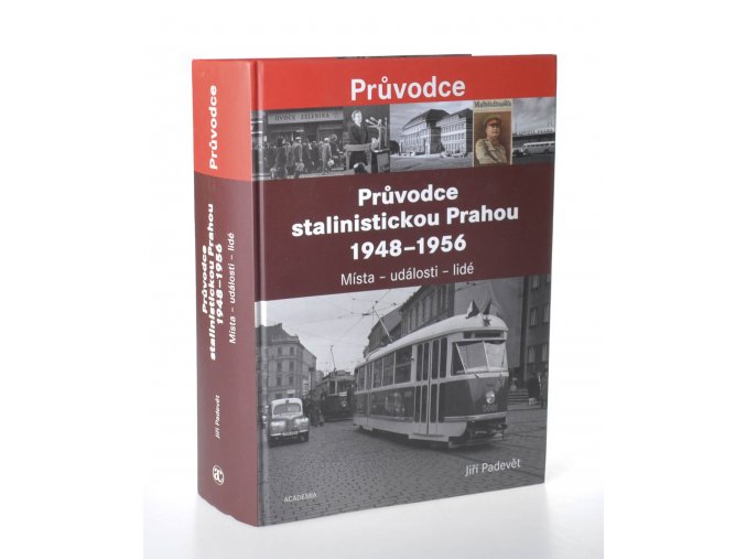 Průvodce stalinistickou Prahou 1948 - 1956 : místa - události - lidé