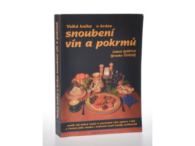 Velká kniha o kráse snoubení vín a pokrmů : podle níž dobré české a moravské víno vybere i laik a chutné jídlo všední i sváteční uvaří každý začátečník