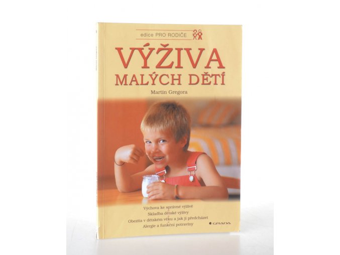 Výživa malých dětí : výchova ke správné výživě, skladba dětské výživy, obezita v dětském věku a jak jí předcházet, alergie a funkční potraviny