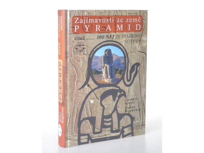 Zajímavosti ze země pyramid, aneb, 100 NEJ ze starého Egypta