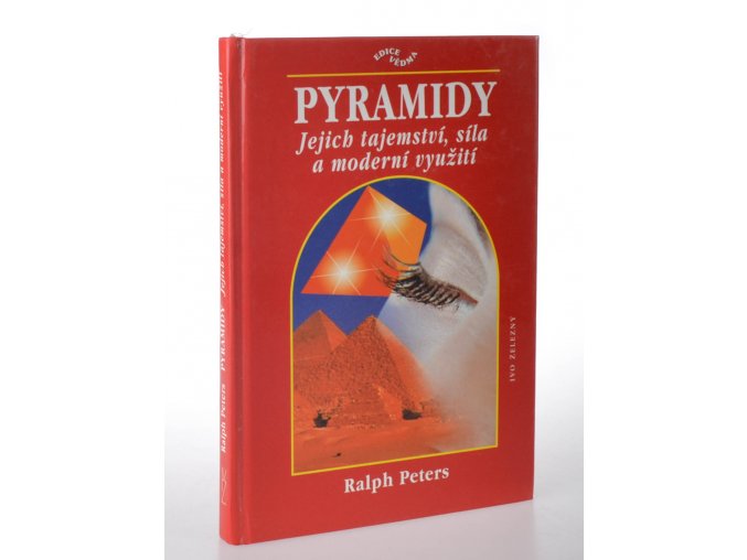 Pyramidy : jejich tajemství, síla a moderní využití