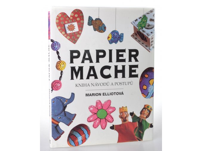 Papier Mache : kniha návodů a postupů