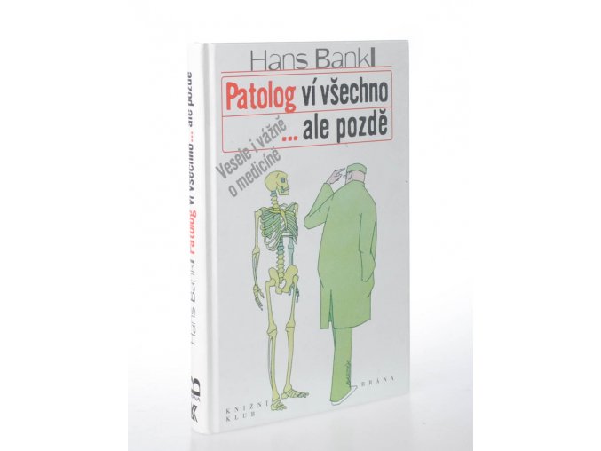 Patolog ví všechno, ale pozdě : vesele i vážně o medicíně