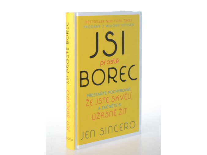 Jsi prostě borec : přestaňte pochybovat, že jste skvělí, a začněte si úžasně žít