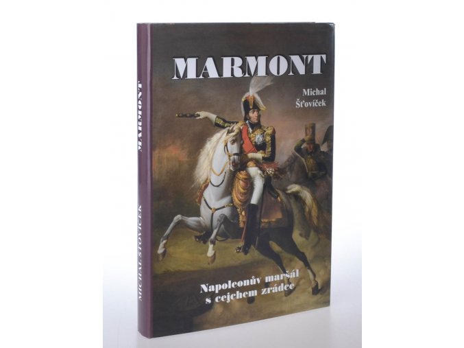 Marmont : Napoleonův maršál s cejchem zrádce
