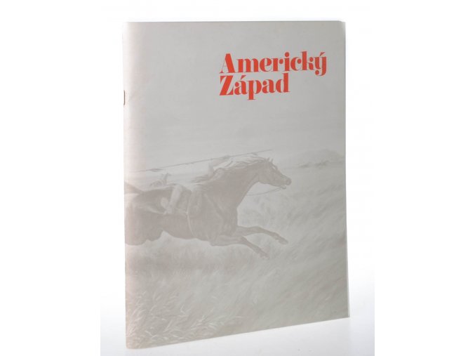 Americký Západ : výstava, kterou uspořádalo Amon Carter Museum of Western Art, jež má sídlo ve městě Fort Worth ve státě Texas