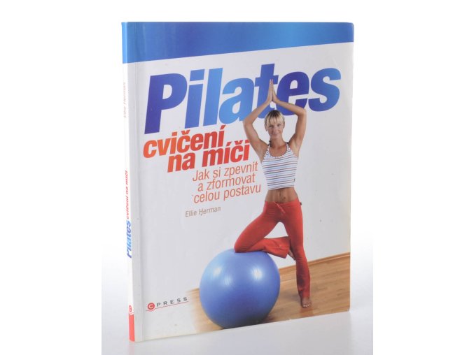 Pilates cvičení na míči : jak si zpevnit a zformovat celou postavu