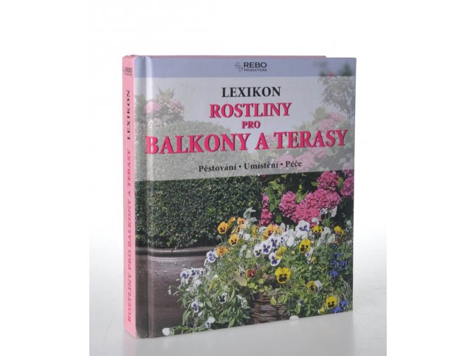 Rostliny pro balkony a terasy : lexikon : pěstování : umístění : péče