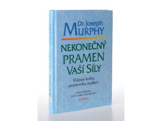 Nekonečný pramen vaší síly : klíčová kniha pozitivního myšlení