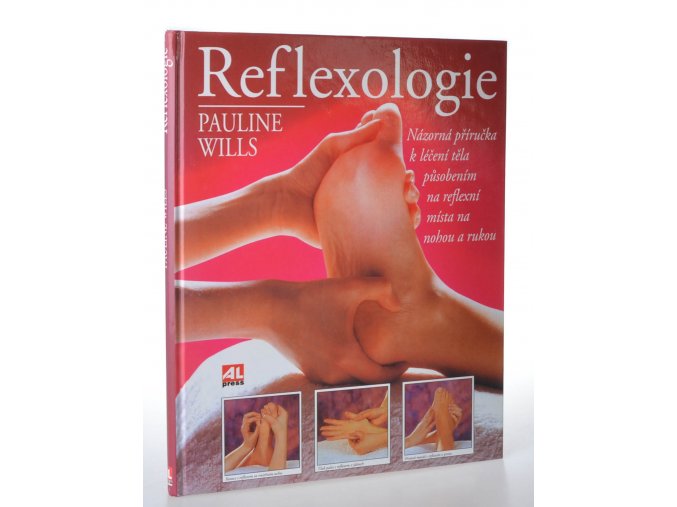 Reflexologie : názorná příručka léčení těla působením na reflexní místa na nohou a rukou