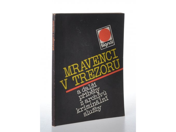 Mravenci v trezoru a další příběhy z archívů kriminální služby