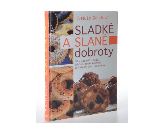 Sladké a slané dobroty : více než 600 receptů lahůdek české kuchyně pro všední den i pro svátek