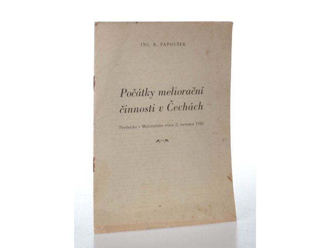 Počátky meliorační činnosti v Čechách : přednáška v Melioračním svazu 5. července 1945