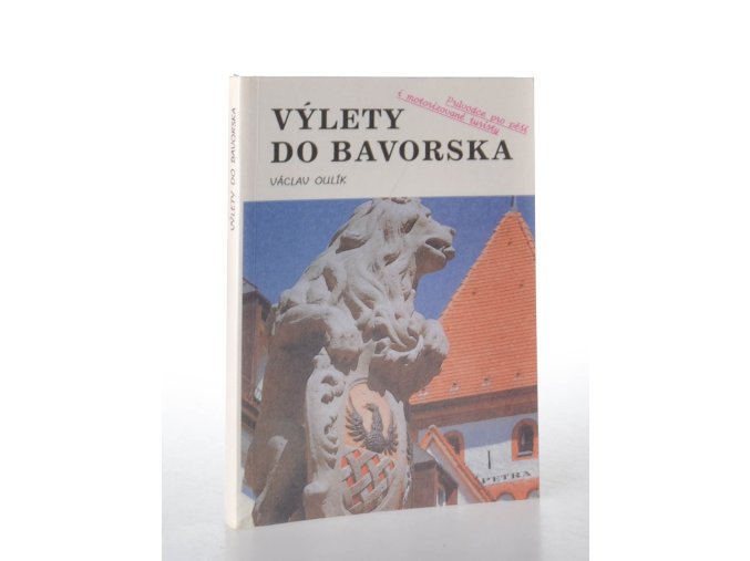 Výlety do Bavorska : průvodce pro pěší i motorizované turisty