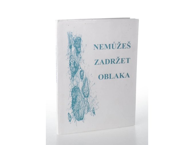 Nemůžeš zadržet oblaka : almanach soutěže Literární Varnsdorf 1998