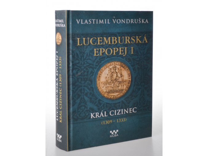 Lucemburská epopej. I, Král cizinec (1309-1333)