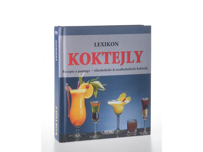 Koktejly : lexikon : recepty a postupy : alkoholické & nealkoholické kokteily