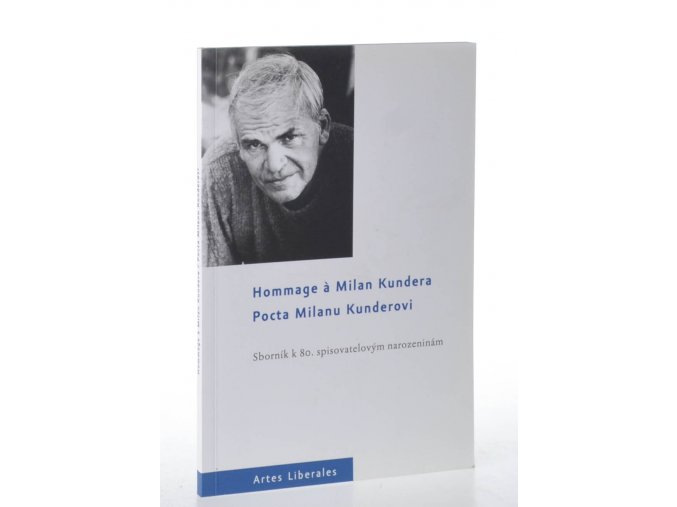Hommage a Milan Kundera = Pocta Milanu Kunderovi : sborník k 80. spisovatelovým narozeninám