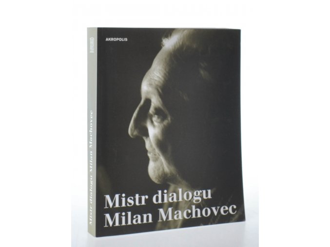 Mistr dialogu Milan Machovec : sborník k nedožitým osmdesátinám českého filosofa