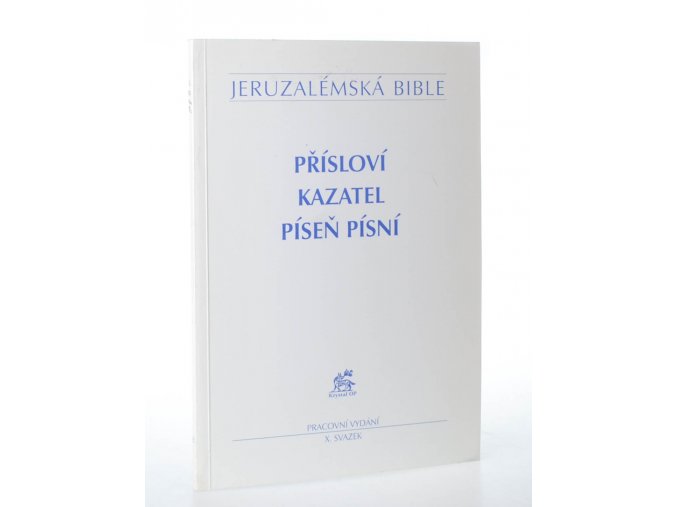 Jeruzalémská bible : svatá bible vydaná Jeruzalémskou biblickou školou. X. svazek, Přísloví ; Kazatel ; Píseň písní