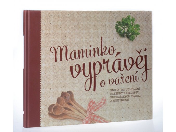 Maminko vyprávěj o vaření : kniha pro uchování rodinných receptů, kuchařských tradic a zkušeností