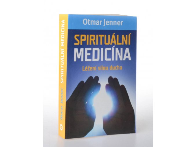 Spirituální medicíma : léčení silou ducha