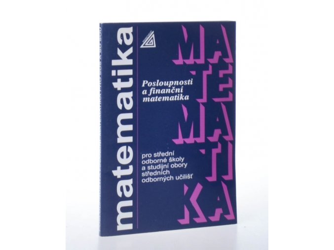 Posloupnosti a finanční matematika pro střední odborné školy a studijní obory středních odborných učilišť (2005)