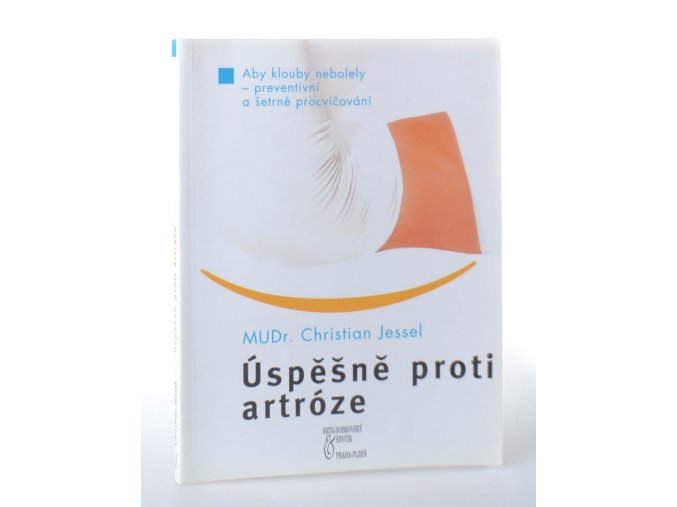 Úspěšně proti artróze : aby klouby nebolely, preventivní a šetrné procvičování