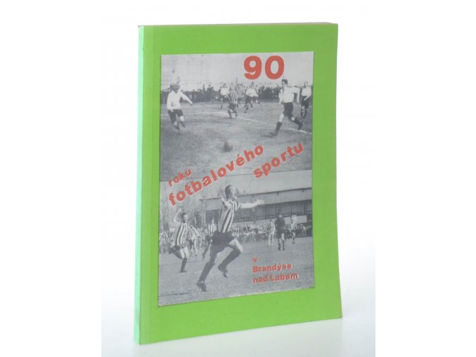 90 roků fotbalového sportu v Brandýse nad Labem