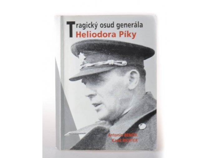 Tragický osud generála Heliodora Píky : portrét československého vojáka a diplomata
