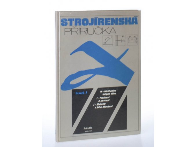 Strojírenská příručka : 24 oddílů v osmi svazcích. Svazek 3, H - Mechanika tuhých těles ; I - Pružnost a pevnost ; J - Materiál a jeho zkoušení
