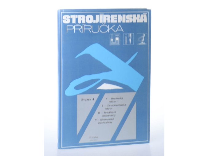 Strojírenská příručka : 24 oddílů v osmi svazcích. Svazek 4, K - Mechanika tekutin ; L - Termomechanika ; M - Tekutinové mechanismy ; N - Kinematické mechanismy