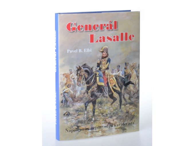 Generál Lasalle : Napoleonův nejslavnější kavalerista