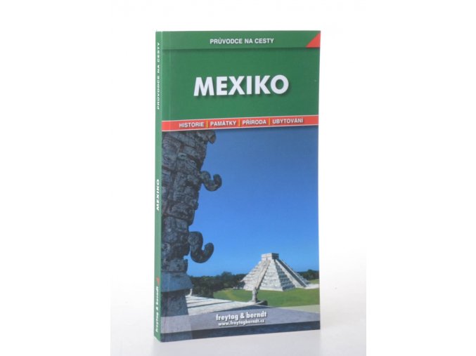 Mexiko : podrobné a přehledné informace o historii, kultuře, přírodě a turistickém zázemí Mexika
