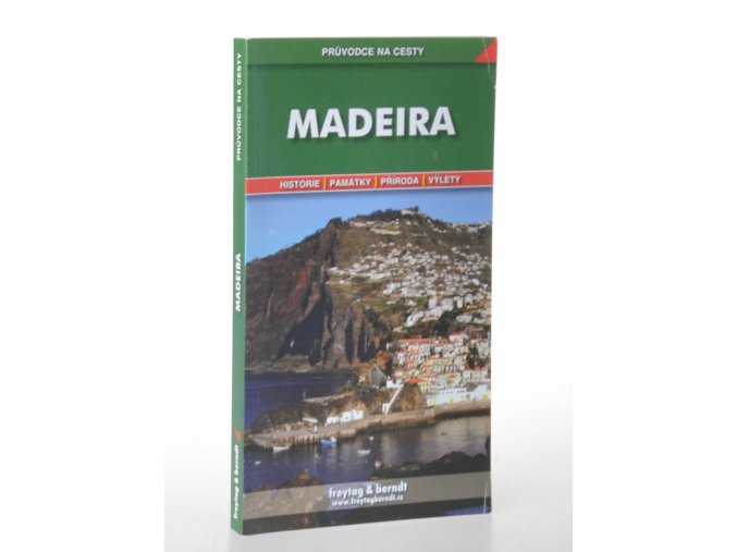 Madeira : podrobné a přehledné informace o historii, kultuře, přírodě a turistickém zázemí Madeiry